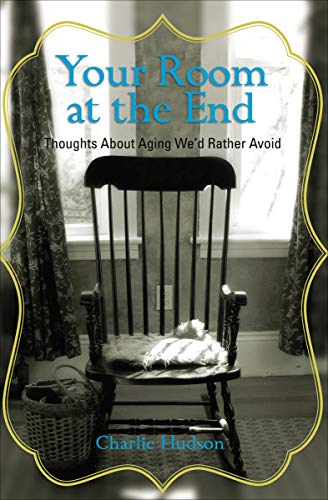 Amazon.com: Your Room at the End: Thoughts About Aging We'd Rather ...